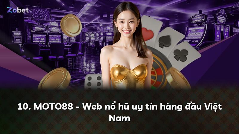 10. MOTO88 - Web nổ hũ uy tín hàng đầu Việt Nam