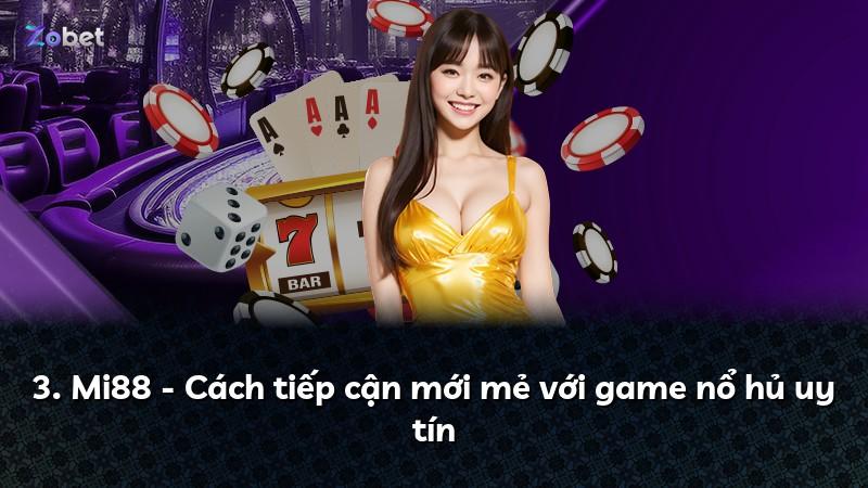 3. Mi88 - Cách tiếp cận mới mẻ với game nổ hủ uy tín