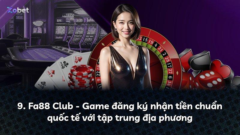 9. Fa88 Club - Game đăng ký nhận tiền chuẩn quốc tế với tập trung địa phương
