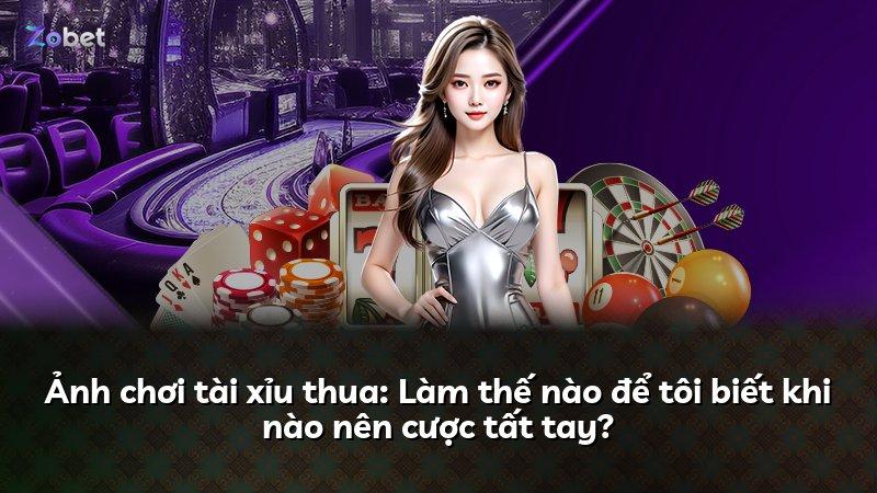 Ảnh chơi tài xỉu thua: Làm thế nào để tôi biết khi nào nên cược tất tay?