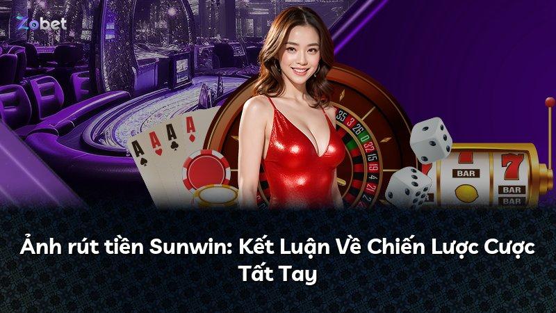 Ảnh rút tiền Sunwin: Kết Luận Về Chiến Lược Cược Tất Tay