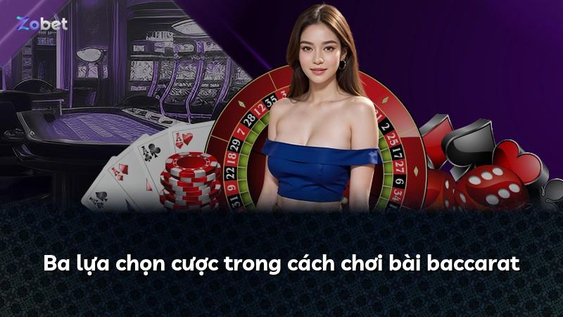 Ba lựa chọn cược trong cách chơi bài baccarat