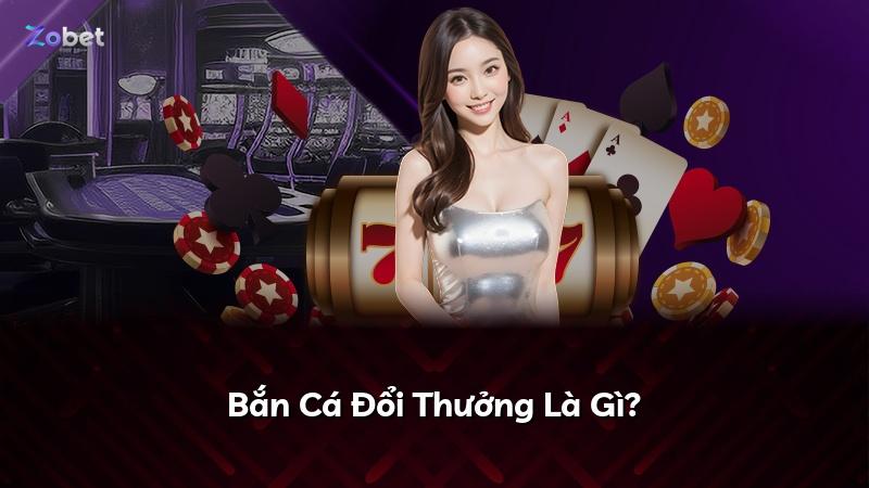 Bắn Cá Đổi Thưởng Là Gì?