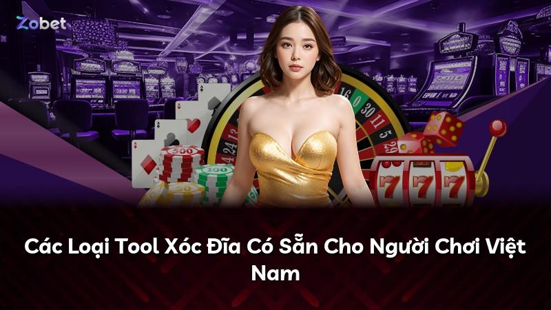 Các Loại Tool Xóc Đĩa Có Sẵn Cho Người Chơi Việt Nam