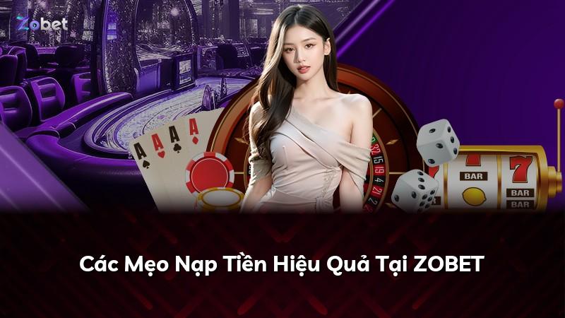 Các Mẹo Nạp Tiền Hiệu Quả Tại ZOBET