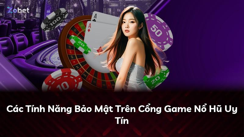 Các Tính Năng Bảo Mật Trên Cổng Game Nổ Hũ Uy Tín