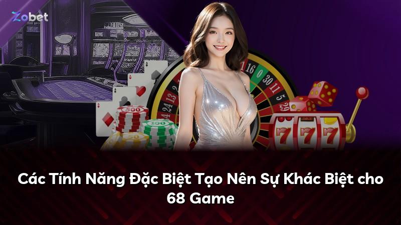 Các Tính Năng Đặc Biệt Tạo Nên Sự Khác Biệt cho 68 Game