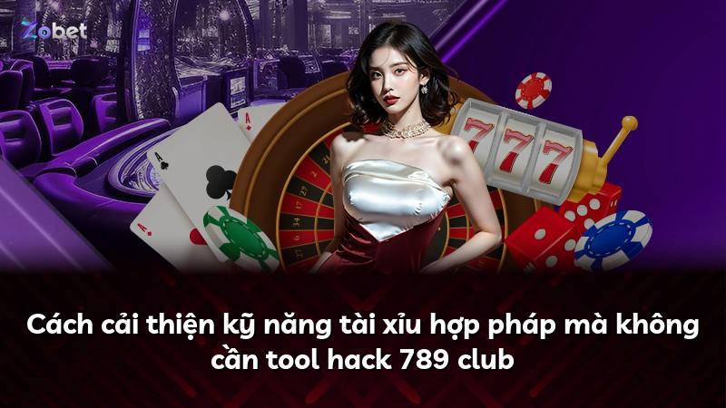 Cách cải thiện kỹ năng tài xỉu hợp pháp mà không cần tool hack 789 club