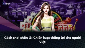 Cách chơi chẵn lẻ: Chiến lược thắng lợi cho người Việt