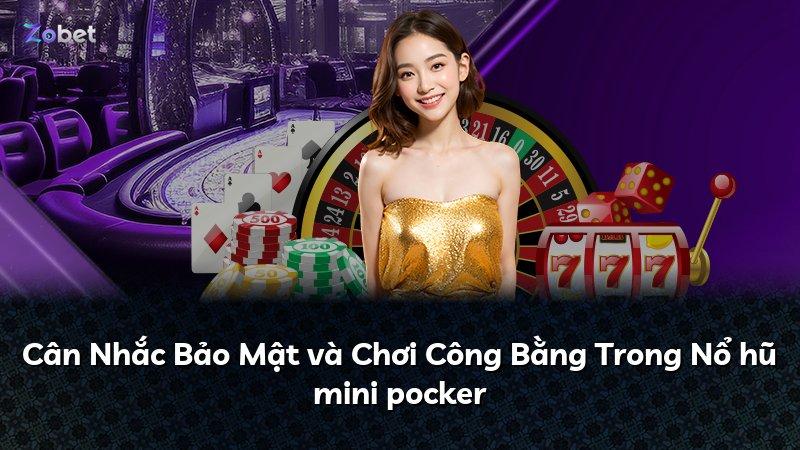 Cân Nhắc Bảo Mật và Chơi Công Bằng Trong Nổ hũ mini pocker