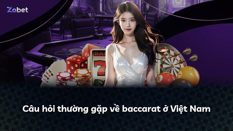 Câu hỏi thường gặp về baccarat ở Việt Nam