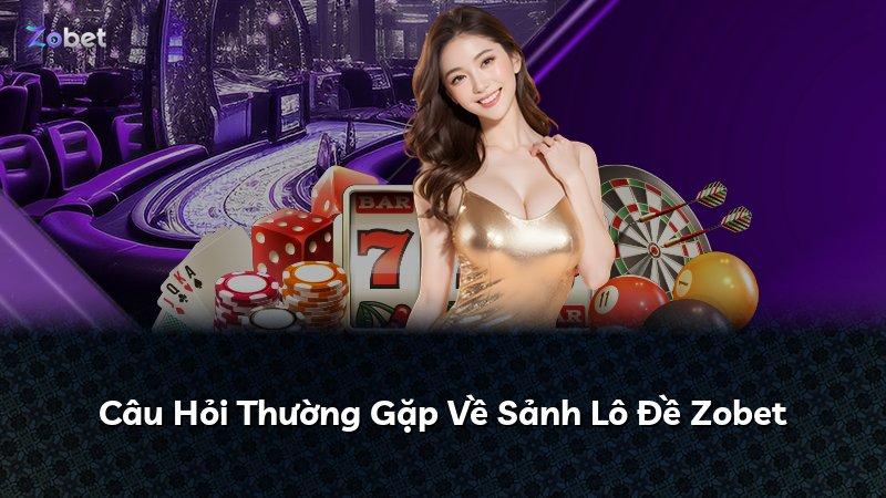 Câu Hỏi Thường Gặp Về Sảnh Lô Đề Zobet