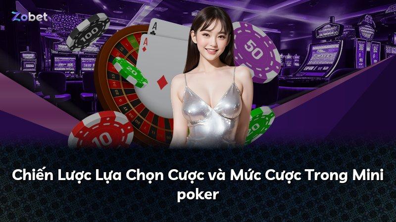 Chiến Lược Lựa Chọn Cược và Mức Cược Trong Mini poker