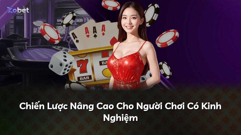 Chiến Lược Nâng Cao Cho Người Chơi Có Kinh Nghiệm