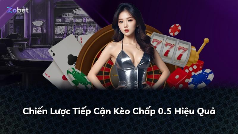 Chiến Lược Tiếp Cận Kèo Chấp 0.5 Hiệu Quả