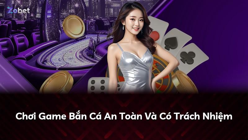 Chơi Game Bắn Cá An Toàn Và Có Trách Nhiệm