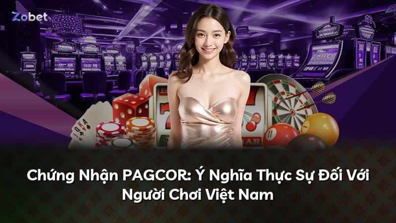 Chứng Nhận PAGCOR: Ý Nghĩa Thực Sự Đối Với Người Chơi Việt Nam