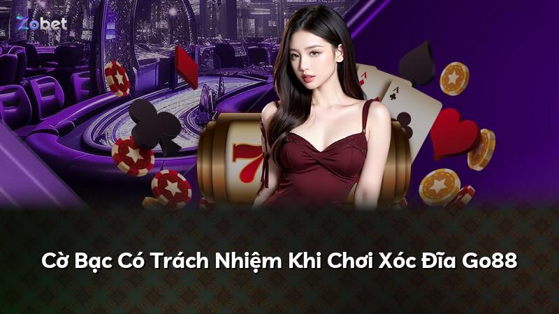 Cờ Bạc Có Trách Nhiệm Khi Chơi Xóc Đĩa Go88