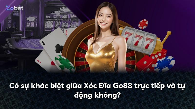 Có sự khác biệt giữa Xóc Đĩa Go88 trực tiếp và tự động không?