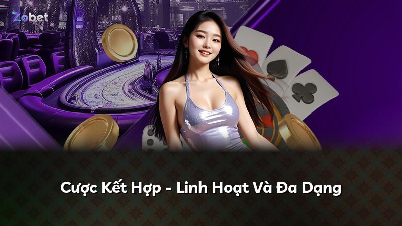 Cược Kết Hợp - Linh Hoạt Và Đa Dạng
