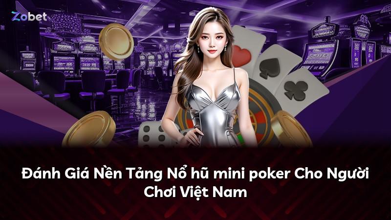 Đánh Giá Nền Tảng Nổ hũ mini poker Cho Người Chơi Việt Nam