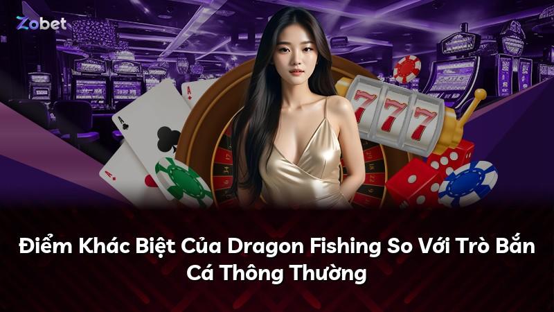 Điểm Khác Biệt Của Dragon Fishing So Với Trò Bắn Cá Thông Thường