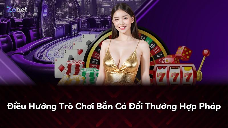 Điều Hướng Trò Chơi Bắn Cá Đổi Thưởng Hợp Pháp