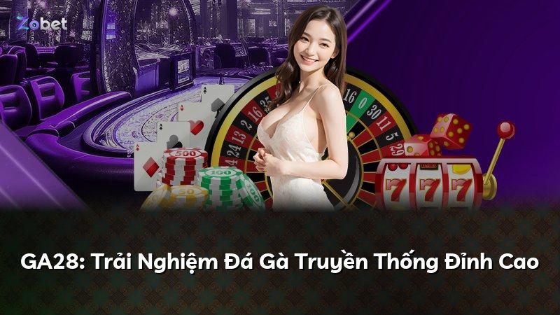 GA28: Trải Nghiệm Đá Gà Truyền Thống Đỉnh Cao