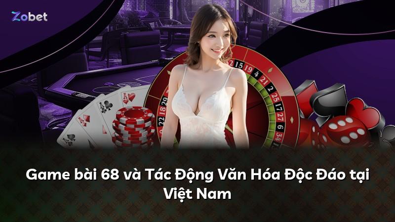 Game bài 68 và Tác Động Văn Hóa Độc Đáo tại Việt Nam