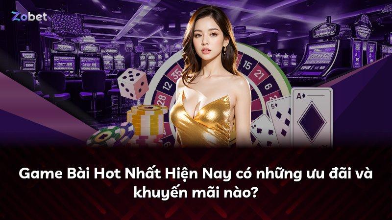 Game Bài Hot Nhất Hiện Nay có những ưu đãi và khuyến mãi nào?