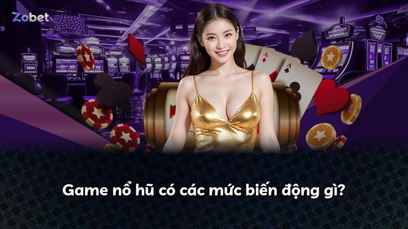Game nổ hũ có các mức biến động gì?