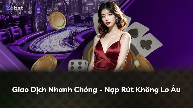 Giao Dịch Nhanh Chóng - Nạp Rút Không Lo Âu