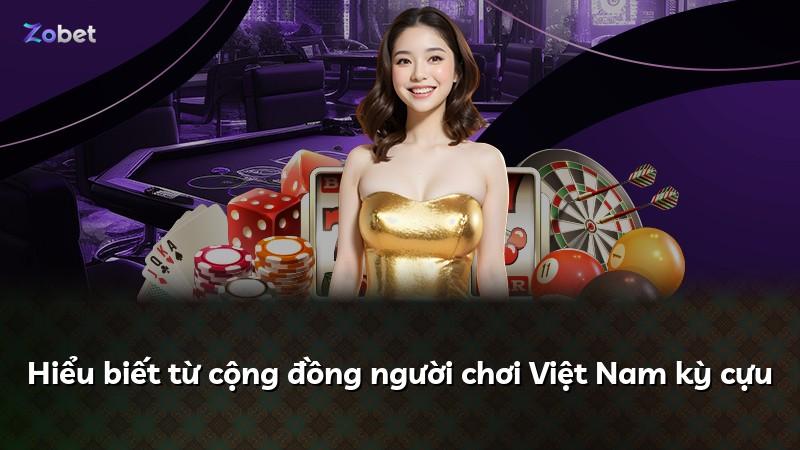 Hiểu biết từ cộng đồng người chơi Việt Nam kỳ cựu