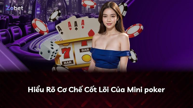 Hiểu Rõ Cơ Chế Cốt Lõi Của Mini poker