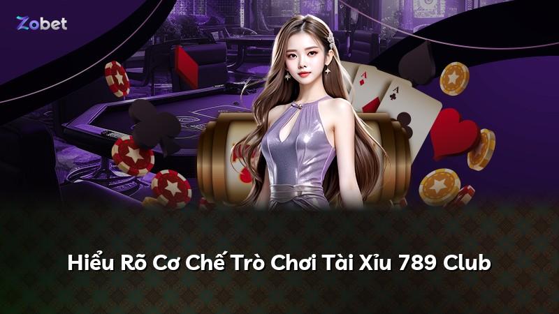 Hiểu Rõ Cơ Chế Trò Chơi Tài Xỉu 789 Club