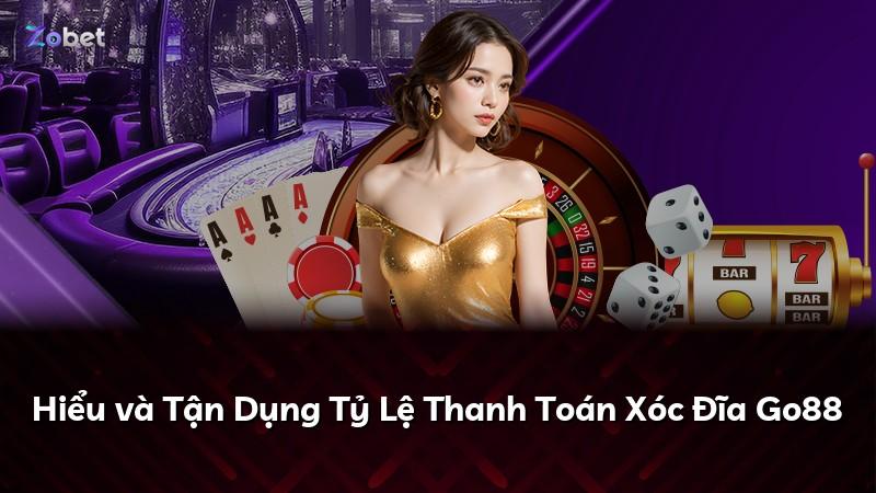 Hiểu và Tận Dụng Tỷ Lệ Thanh Toán Xóc Đĩa Go88