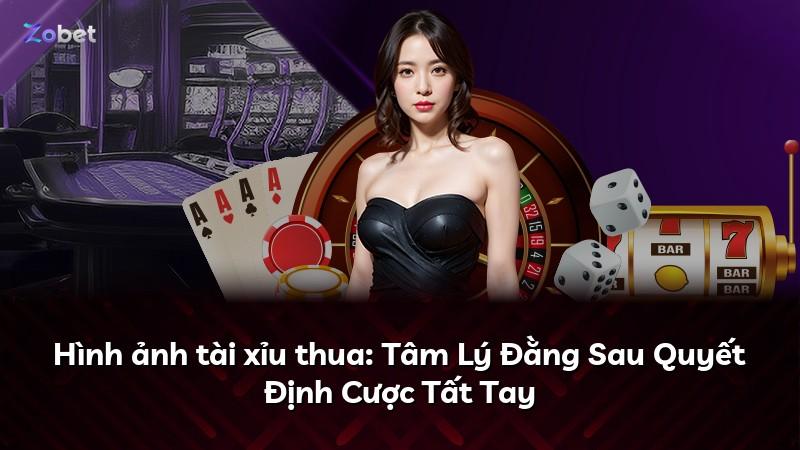 Hình ảnh tài xỉu thua: Tâm Lý Đằng Sau Quyết Định Cược Tất Tay