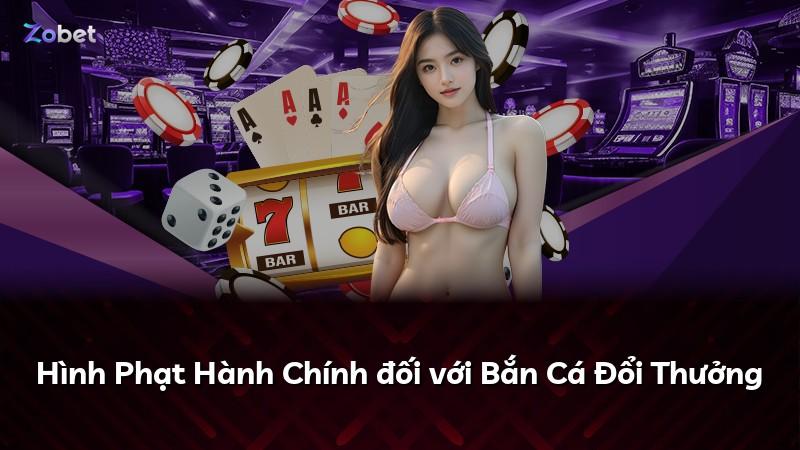 Hình Phạt Hành Chính đối với Bắn Cá Đổi Thưởng