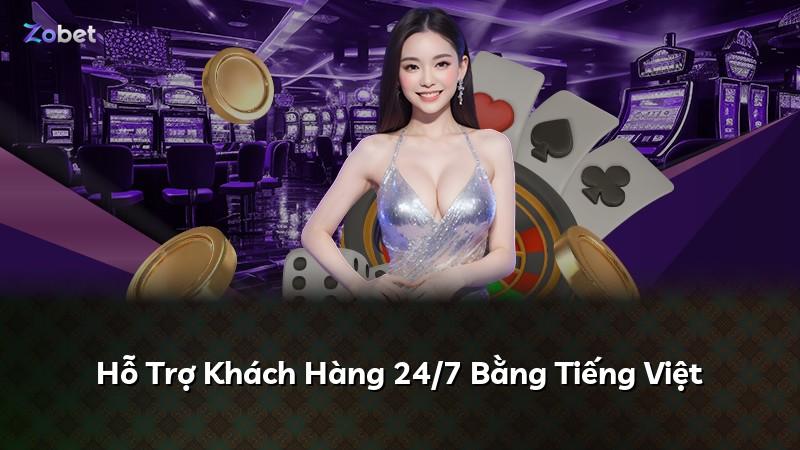 Hỗ Trợ Khách Hàng 24/7 Bằng Tiếng Việt
