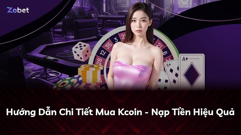 Hướng Dẫn Chi Tiết Mua Kcoin - Nạp Tiền Hiệu Quả