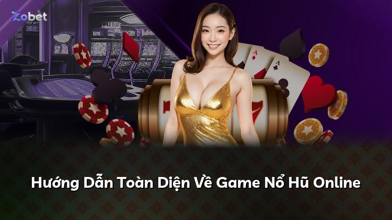Hướng Dẫn Toàn Diện Về Game Nổ Hũ Online