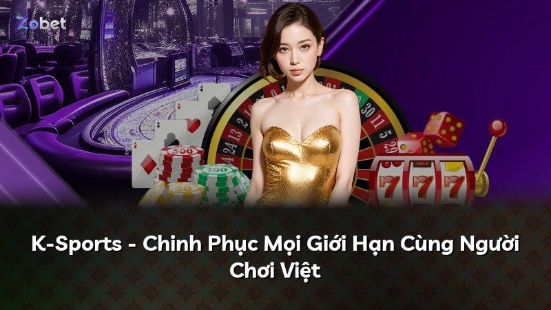 K-Sports - Chinh Phục Mọi Giới Hạn Cùng Người Chơi Việt