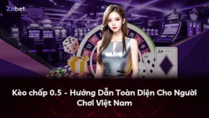 Kèo chấp 0.5 – Hướng Dẫn Toàn Diện Cho Người Chơi Việt Nam
