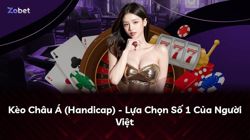 Kèo Châu Á (Handicap) - Lựa Chọn Số 1 Của Người Việt