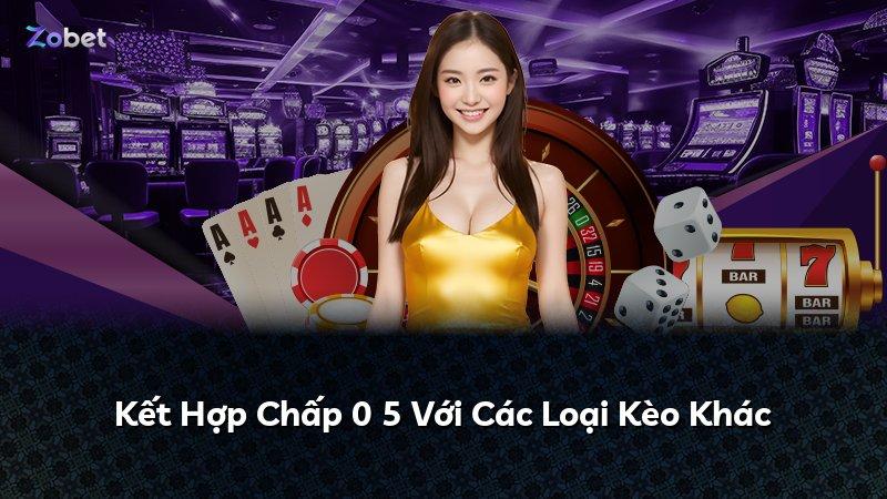 Kết Hợp Chấp 0 5 Với Các Loại Kèo Khác
