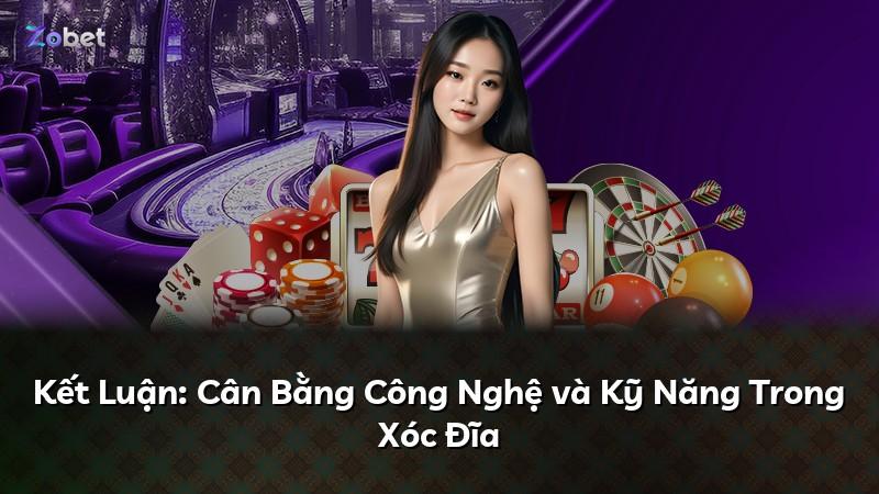 Kết Luận: Cân Bằng Công Nghệ và Kỹ Năng Trong Xóc Đĩa