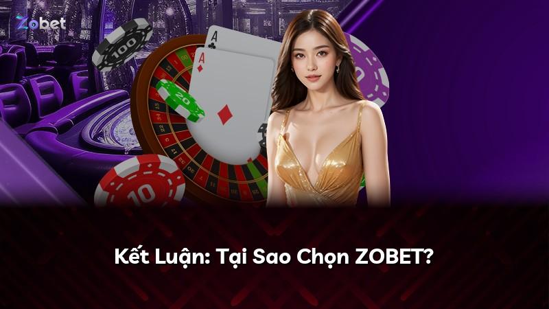 Kết Luận: Tại Sao Chọn ZOBET?