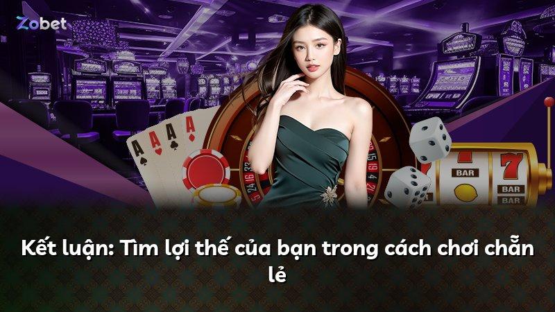 Kết luận: Tìm lợi thế của bạn trong cách chơi chẵn lẻ