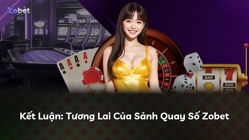 Kết Luận: Tương Lai Của Sảnh Quay Số Zobet