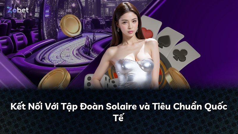 Kết Nối Với Tập Đoàn Solaire và Tiêu Chuẩn Quốc Tế
